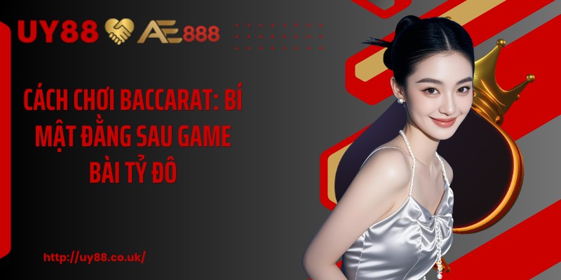 Cách Chơi Baccarat: Bí Mật Đằng Sau Game Bài Tỷ Đô - playrocket.sbs