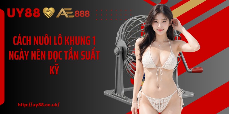 Cách Nuôi Lô Khung 1 Ngày UY88 Cùng 3 Kinh Nghiệm Hay - playrocket.sbs