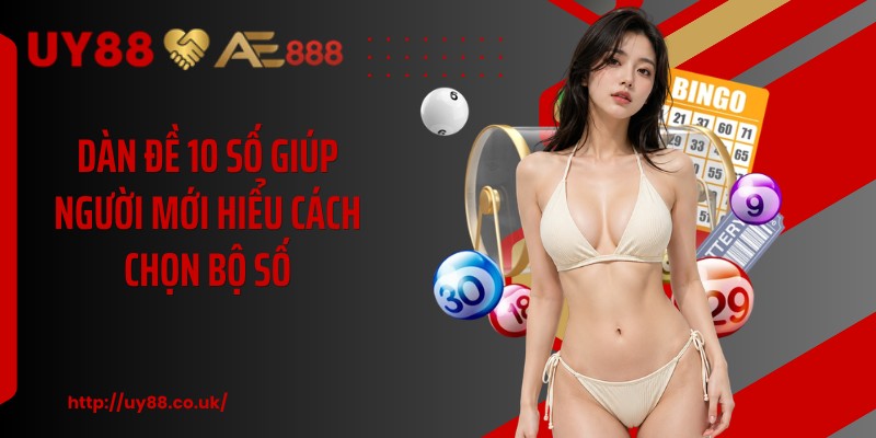 Dàn Đề 10 Số UY88: 4 Chiến Thuật Nuôi Khung Dễ Hiểu - playrocket.sbs