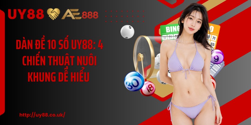 Dàn Đề 10 Số UY88: 4 Chiến Thuật Nuôi Khung Dễ Hiểu  - playrocket.sbs
