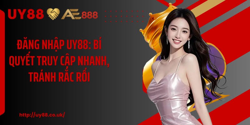 Đăng Nhập UY88: Bí Quyết Truy Cập Nhanh, Tránh Rắc Rối - playrocket.sbs