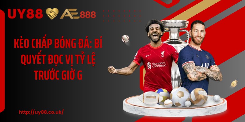 Kèo Chấp Bóng Đá: Bí Quyết Đọc Vị Tỷ Lệ Trước Giờ G - playrocket.sbs