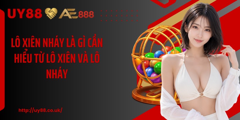 Lô Xiên Nháy Là Gì UY88: 4 Điểm Cần Biết Cho Người Mới - playrocket.sbs