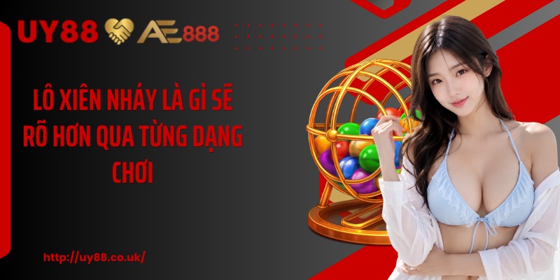 Lô Xiên Nháy Là Gì UY88: 4 Điểm Cần Biết Cho Người Mới - playrocket.sbs