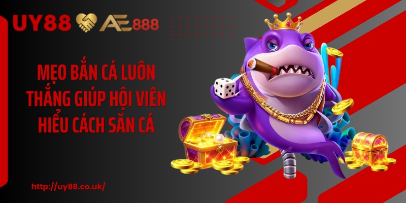 Mẹo Bắn Cá Luôn Thắng UY88: 10 Cách Săn Cá Hiệu Quả - playrocket.sbs