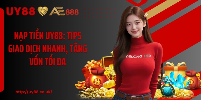 Nạp Tiền UY88: Tips Giao Dịch Nhanh, Tăng Vốn Tối Đa - playrocket.sbs
